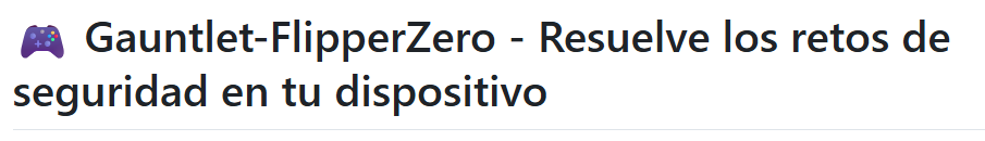 🎮 Gauntlet-FlipperZero - Resuelve los retos de seguridad en tu dispositivo